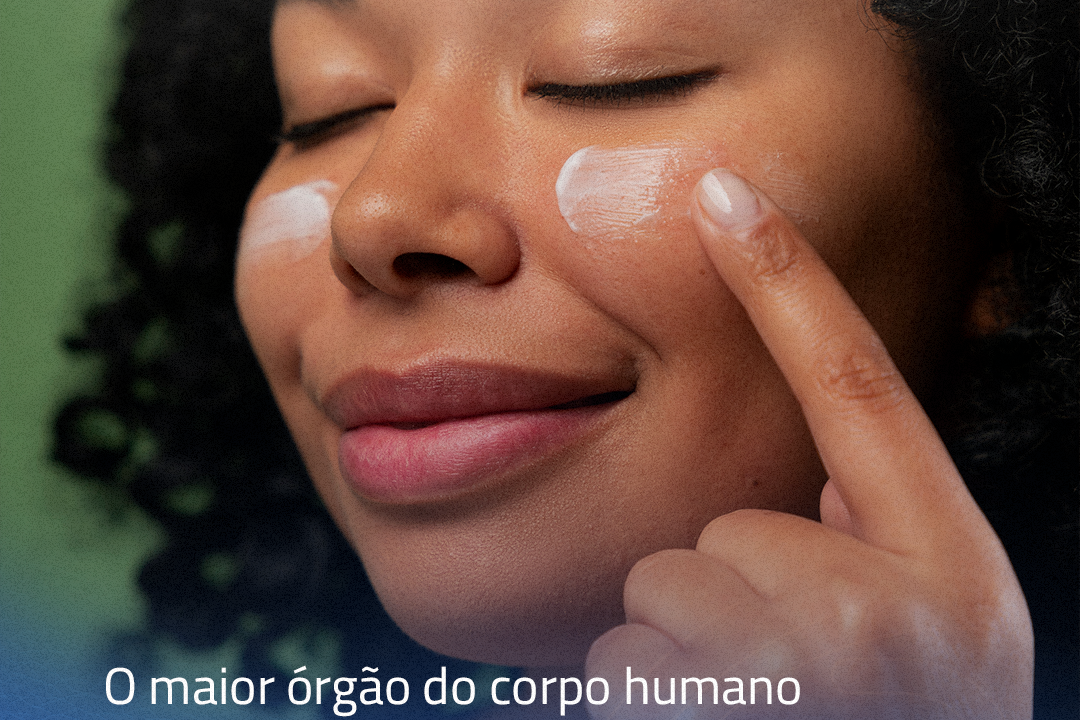 O maior órgão do corpo humano precisa de todo o seu cuidado.